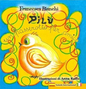 Pilù un passerotto per amico. Ediz. italiana e spagnola - Francesca Bianchi - Libro Tomolo Edizioni 2021, Tomolo international | Libraccio.it