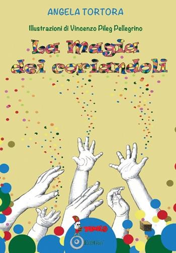 La magia dei coriandoli - Angela Tortora - Libro Tomolo Edizioni 2021, Anime bambine | Libraccio.it
