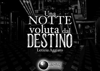 Una notte voluta dal destino - Letizia Aggiato - Libro Tomolo Edizioni 2022, I quaderni del mistero | Libraccio.it