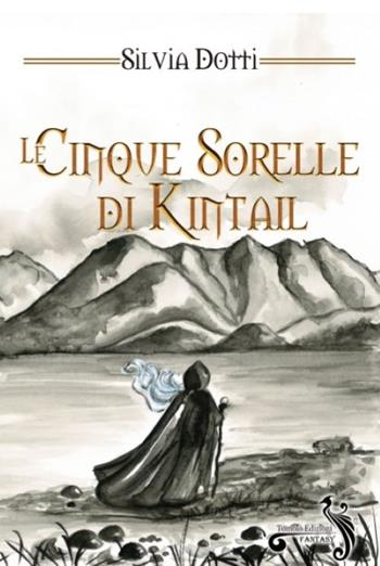 Le cinque sorelle di Kintail - Silvia Dotti - Libro Tomolo Edizioni 2022, Fantasy | Libraccio.it