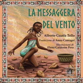 La messaggera del vento. Ediz. illustrata - Alberto Guaita Tello - Libro Tomolo Edizioni 2022, Le tomoleggende junior | Libraccio.it
