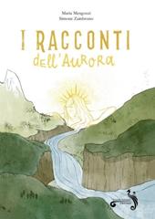 I racconti dell'aurora. Ediz. illustrata