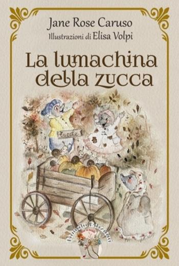 La lumachina della zucca - Jane Rose Caruso - Libro Tomolo Edizioni 2022, Fiabe da borsetta | Libraccio.it