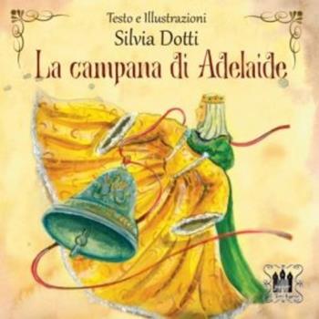 La campana di Adelaide - Silvia Dotti - Libro Tomolo Edizioni 2023, Le tomoleggende junior | Libraccio.it