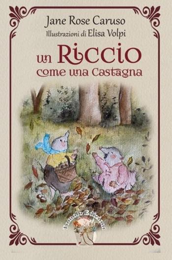 Un riccio come una castagna - Jane Rose Caruso - Libro Tomolo Edizioni 2023, Fiabe da borsetta | Libraccio.it