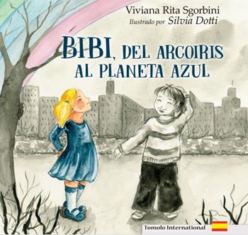 Bibi, dell'arcoiris al Planeta Azul - Viviana Rita Sgorbini - Libro Tomolo Edizioni 2023, Tomolo international | Libraccio.it