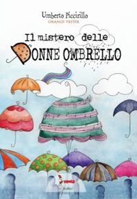 Il mistero delle donne ombrello - Umberto Piccirillo - Libro Tomolo Edizioni 2023, Parole di bimbo | Libraccio.it