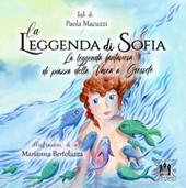 La leggenda di Sofia. La leggenda fantasiosa di Piazza della Vasca a Grosseto. Ediz. illustrata