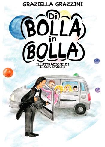 Di bolla in bolla. Ediz. illustrata - Graziella Grazzini - Libro Tomolo Edizioni 2022, Anime bambine | Libraccio.it