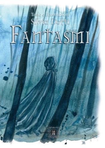 Fantasmi. Ediz. illustrata - Silvia Dotti - Libro Tomolo Edizioni 2023, Le tomoleggende | Libraccio.it
