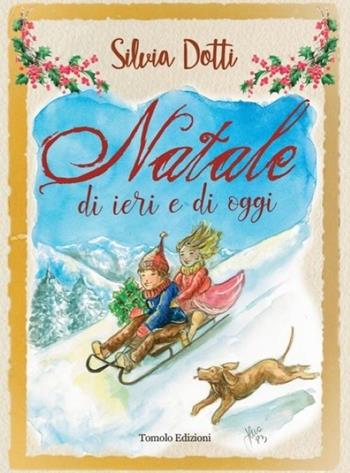 Natale di ieri e di oggi - Silvia Dotti - Libro Tomolo Edizioni 2023 | Libraccio.it