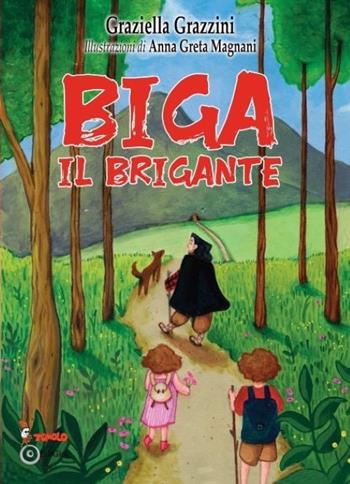 Biga il brigante - Graziella Grazzini - Libro Tomolo Edizioni 2023, Anime bambine | Libraccio.it