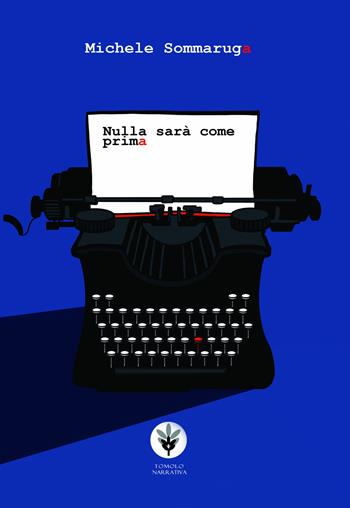 Nulla sarà come prima - Michele Sommaruga - Libro Tomolo Edizioni 2022, Tomolo narrativa | Libraccio.it