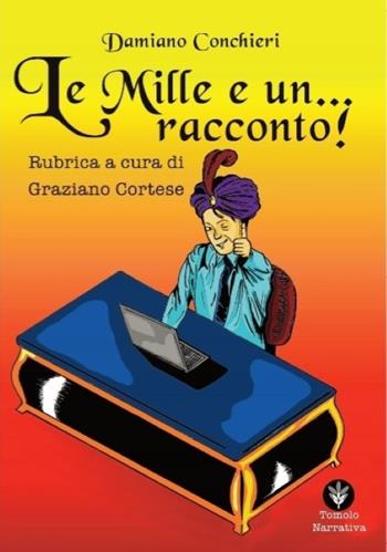 Le mille e... un racconto. Rubrica a cura di Graziano Cortese - Damiano Conchieri - Libro Tomolo Edizioni 2023, Tomolo narrativa | Libraccio.it