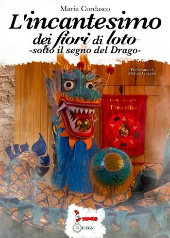 L'incantesimo dei fiori di loto. Sotto il segno del Drago - Maria Cordasco - Libro Tomolo Edizioni 2022, Anime bambine | Libraccio.it