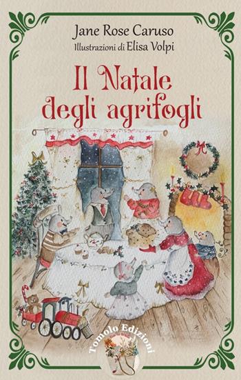 Il Natale degli agrifogli - Jane Rose Caruso - Libro Tomolo Edizioni 2022, Fiabe da borsetta | Libraccio.it