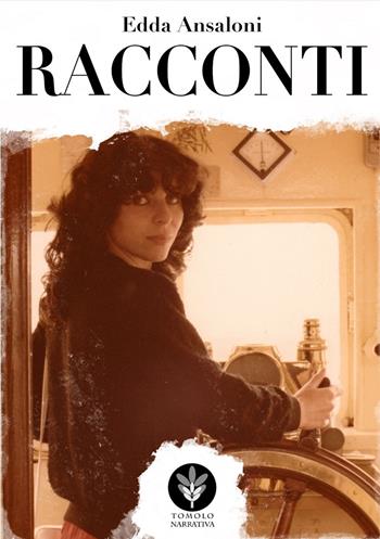 Racconti - Edda Ansaloni - Libro Tomolo Edizioni 2022, Tomolo narrativa | Libraccio.it