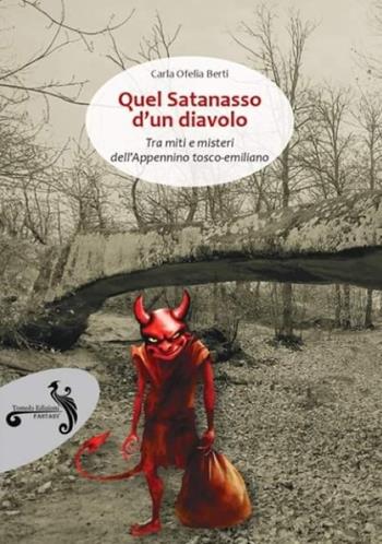 Quel satanasso d'un diavolo. Tra miti e misteri dell'Appennino tosco-emiliano - Carla Ofelia Berti - Libro Tomolo Edizioni 2024, Fantasy | Libraccio.it