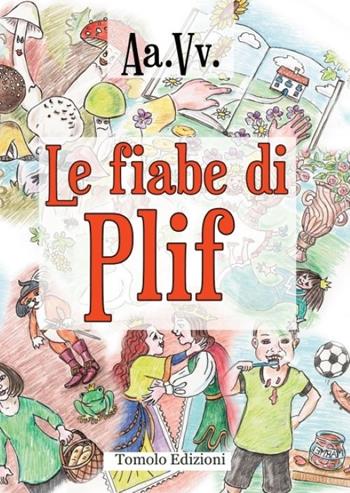Le fiabe di Plif  - Libro Tomolo Edizioni 2023, Anime bambine | Libraccio.it