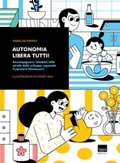 Autonomia libera tutti! Accompagnare i bambini sulle strade dello sviluppo seguendo il pensiero Montessori