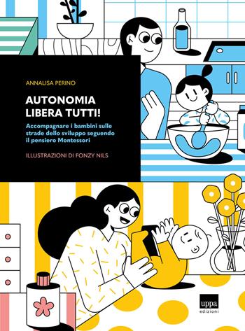 Autonomia libera tutti! Accompagnare i bambini sulle strade dello sviluppo seguendo il pensiero Montessori - Annalisa Perino - Libro Uppa Edizioni 2021, Manuali | Libraccio.it