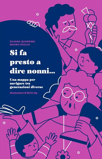 Si fa presto a dire nonni... Una mappa per navigare tra generazioni diverse - Silvana Quadrino, Mauro Doglio - Libro Uppa Edizioni 2021, Saggi | Libraccio.it