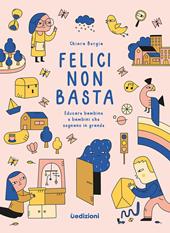 Felici non basta. Educare bambine e bambini che sognano in grande