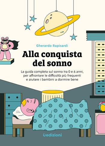 Alla conquista del sonno. La guida completa sul sonno tra 0 e 6 anni, per affrontare le difficoltà più frequenti e aiutare i bambini a dormire bene. Ediz. illustrata - Gherardo Rapisardi - Libro Uppa Edizioni 2022, Manuali | Libraccio.it