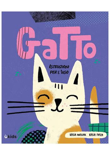 Gatto: istruzioni per l'uso - Kasia Antczak - Libro Uppa Edizioni 2024, Uppa kids | Libraccio.it