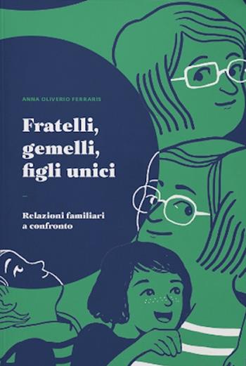 Fratelli, gemelli, figli unici. Relazioni familiari a confronto - Anna Oliverio Ferraris - Libro Uppa Edizioni 2020, Saggi | Libraccio.it