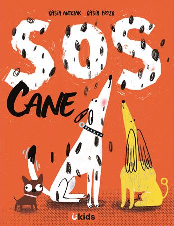 Sos cane - Kasia Antczak - Libro Uppa Edizioni 2024, Uppa kids | Libraccio.it