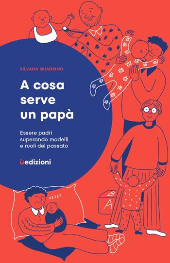 A cosa serve un papà - Silvana Quadrino - Libro Uppa Edizioni 2024, Saggi | Libraccio.it