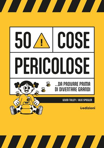 50 cose pericolose... da provare prima di diventare grandi - Gever Tulley, Julie Spiegler - Libro Uppa Edizioni 2024, Manuali | Libraccio.it