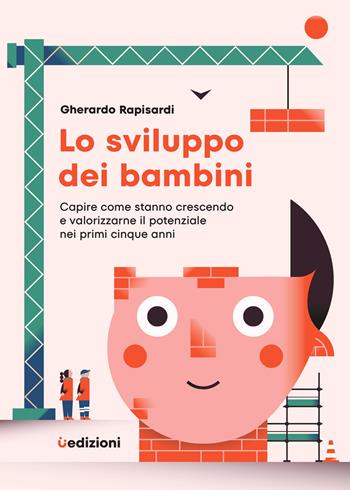 Lo sviluppo dei bambini. Capire come stanno crescendo e valorizzarne il potenziale nei primi cinque anni - Gherardo Rapisardi - Libro Uppa Edizioni 2024, Manuali | Libraccio.it