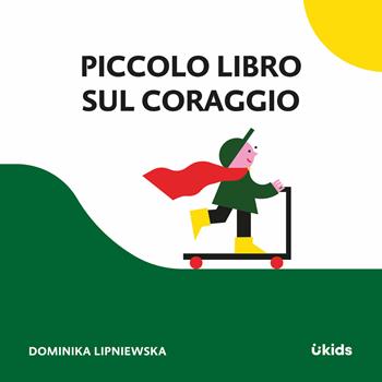 Piccolo libro sul coraggio. Ediz. a colori - Dominika Lipniewska - Libro Uppa Edizioni 2025, Uppa kids | Libraccio.it