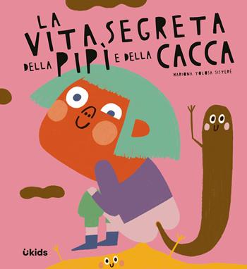 La vita segreta della pipì e della cacca. Ediz. a colori - Mariona Tolosa Sisteré - Libro Uppa Edizioni 2025, Uppa kids | Libraccio.it