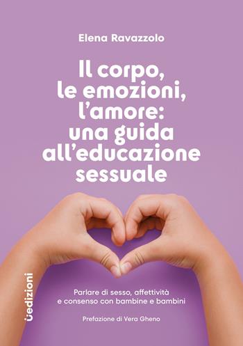 Il corpo, le emozioni, l’amore: una guida all’educazione sessuale. Parlare di sesso, affettività e consenso con bambine e bambini - Elena Ravazzolo - Libro Uppa Edizioni 2026, Manuali | Libraccio.it