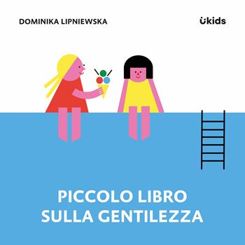 Piccolo libro sulla gentilezza - Dominika Lipniewska - Libro Uppa Edizioni 2025, Uppa kids | Libraccio.it