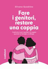 Fare i genitori, restare una coppia. Costruire nuovi equilibri di coppia quando la famiglia si allarga