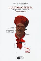 L'ultima Ostessa. Vita, passioni e ricette di Anna Dente