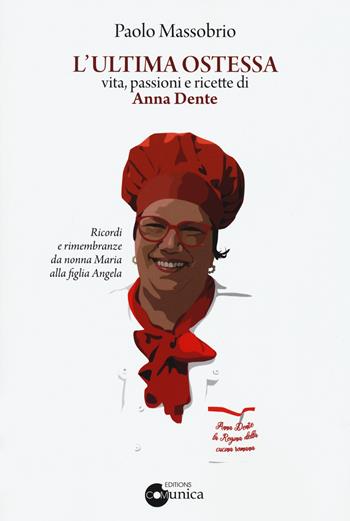 L'ultima Ostessa. Vita, passioni e ricette di Anna Dente - Paolo Massobrio - Libro Comunica 2021 | Libraccio.it