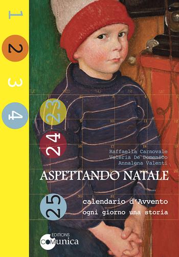 Aspettando Natale-Calendario d'Avvento. Ogni giorno una storia - Raffaella Carnovale, Valeria De Domenico, Annalena Valenti - Libro Comunica 2022 | Libraccio.it