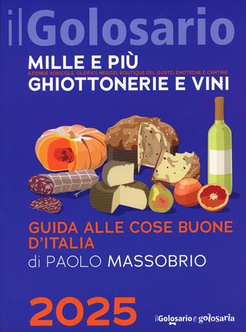 Il golosario 2025. Guida alle cose buone d'Italia - Paolo Massobrio - Libro Comunica 2024 | Libraccio.it