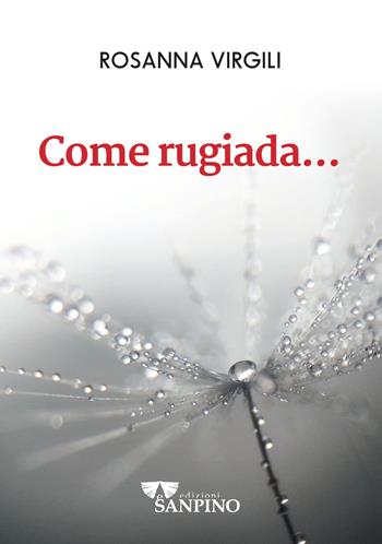 Come rugiada... - Rosanna Virgili - Libro Sanpino 2021 | Libraccio.it