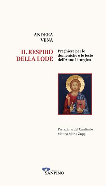 Il respiro della lode. Preghiere per le domeniche e le feste dell'anno liturgico - Andrea Vena - Libro Sanpino 2024 | Libraccio.it