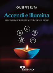 Accendi e illumina. Percorso spirituale con i cinque sensi