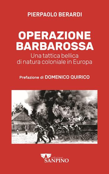 Operazione Barbarossa. Una tattica bellica di natura coloniale in Europa - Pierpaolo Berardi - Libro Sanpino 2022 | Libraccio.it