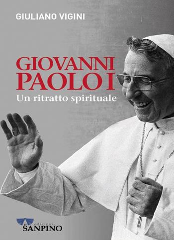Giovanni Paolo I. Un ritratto spirituale - Giuliano Vigini - Libro Sanpino 2022, Testimoni | Libraccio.it
