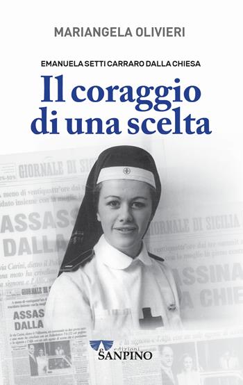 Emanuela Setti Carraro Dalla Chiesa. Il coraggio di una scelta - Mariangela Olivieri - Libro Sanpino 2022, Testimoni | Libraccio.it
