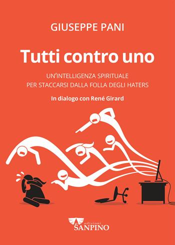 Tutti contro uno. Un'intelligenza spirituale per staccarsi dalla folla degli haters - Giuseppe Pani, René Girard - Libro Sanpino 2022 | Libraccio.it